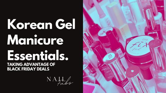 Korean Gel Manicure Essentials. Taking advantage of Black Friday Deals